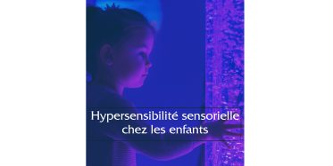 Hypersensibilité sensorielle chez les enfants