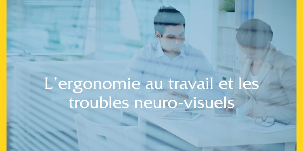 L’ergonomie au travail et les troubles neuro-visuels